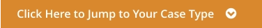 Click Here to Jump to Your Case Type    
