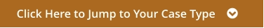 Click Here to Jump to Your Case Type    
