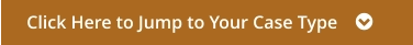 Click Here to Jump to Your Case Type    