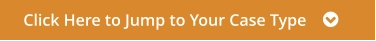 Click Here to Jump to Your Case Type    