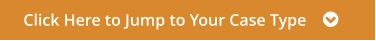 Click Here to Jump to Your Case Type    