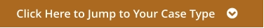 Click Here to Jump to Your Case Type    