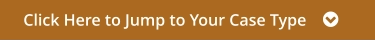 Click Here to Jump to Your Case Type    