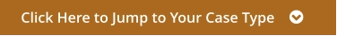 Click Here to Jump to Your Case Type    